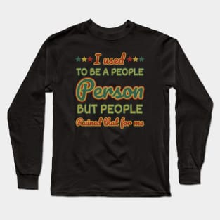Sarcastic sayings I used to be a people person vintage Long Sleeve T-Shirt
